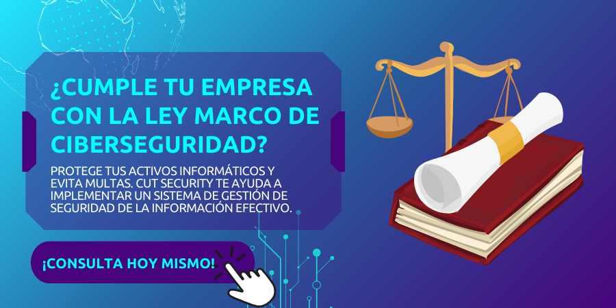 Cumple tu empresa con la Ley Marco de ciberseguridad?